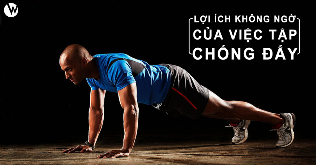 LỢI ÍCH KHÔNG NGỜ CỦA VIỆC TẬP CHỐNG ĐẨY MỖI NGÀY