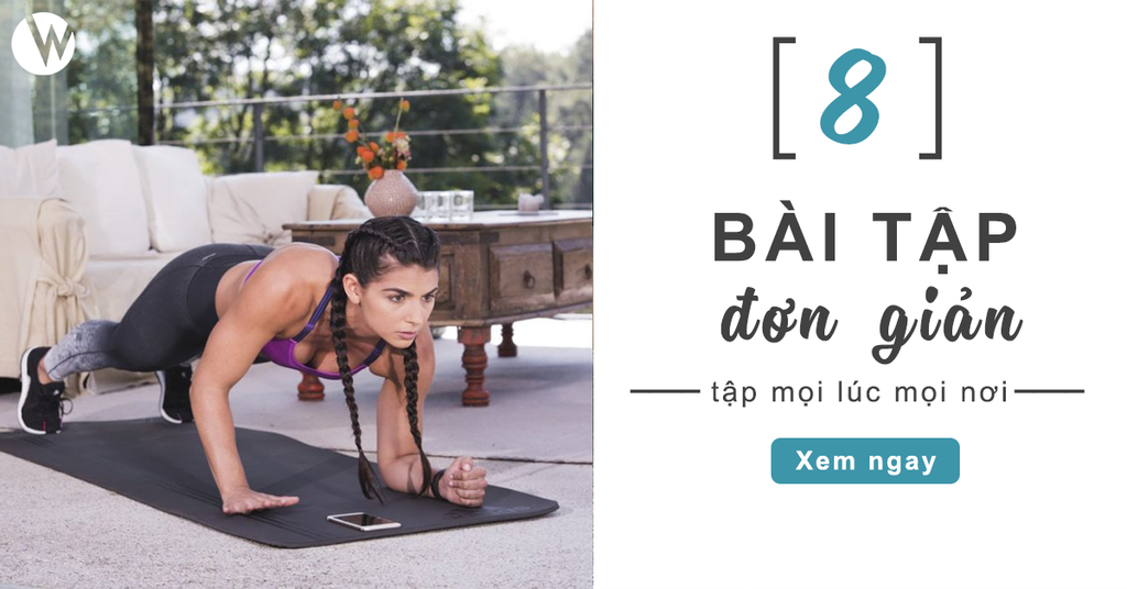 8 BÀI TẬP ĐƠN GIẢN CÓ THỂ TẬP MỌI LÚC MỌI NƠI DÀNH CHO NGƯỜI BẬN RỘN