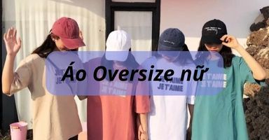 Áo oversize nữ là gì? cách phối đồ áo oversize cho nữ