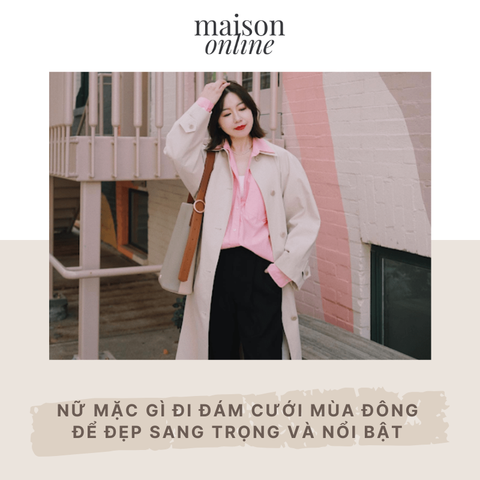 Nữ mặc gì đi đám cưới mùa đông để đẹp sang trọng và nổi bật