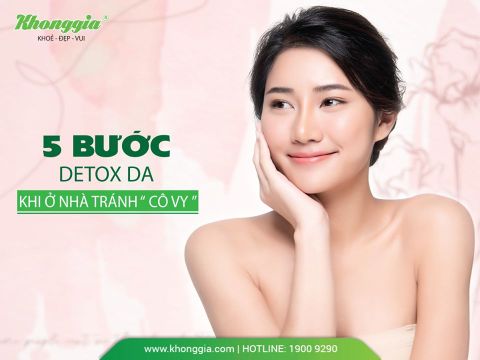 5 BƯỚC DETOX CHO DA KHI Ở NHÀ CHỐNG