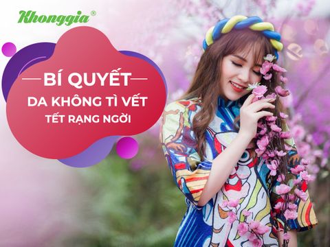 4 BÍ KÍP DA KHÔNG TÌ VẾT, ĐÓN TẾT RẠNG NGỜI