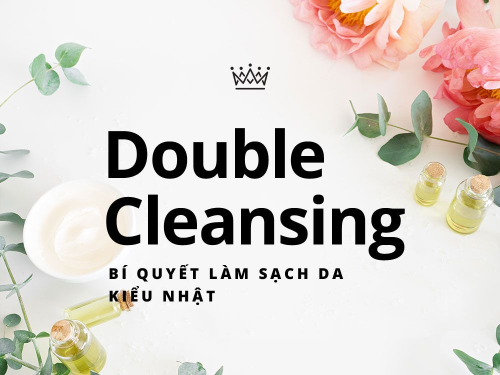 Double Cleansing - Phương pháp làm sạch