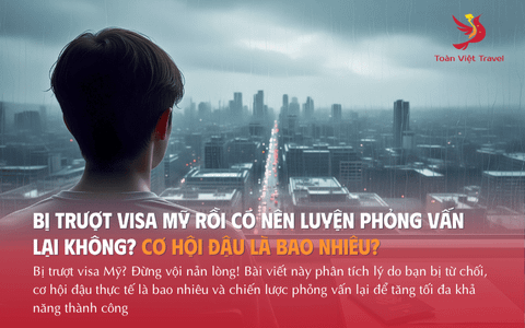 Bị trượt Visa Mỹ rồi có nên luyện phỏng vấn lại không? Cơ hội đậu là bao nhiêu?
