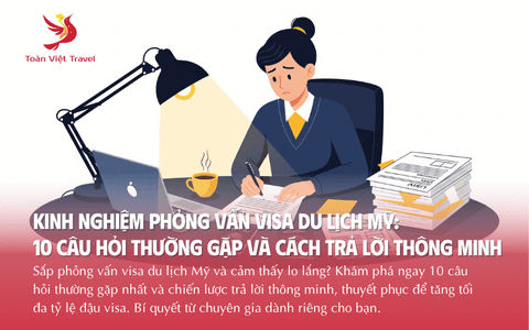 Kinh nghiệm phỏng vấn visa Du lịch Mỹ