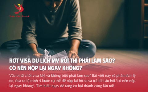 Rớt visa Du lịch Mỹ rồi thì phải làm sao?