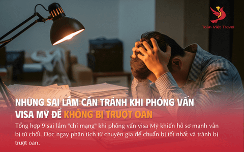 Những sai lầm cần tránh khi phỏng vấn Visa Mỹ để không bị trượt oan
