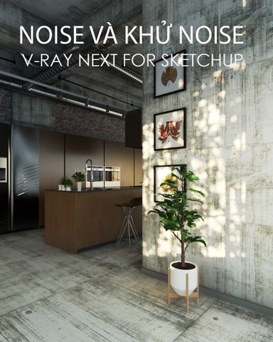 NOISE VÀ KHỬ NOISE TRONG VRAY NEXT FOR SKETCHUP