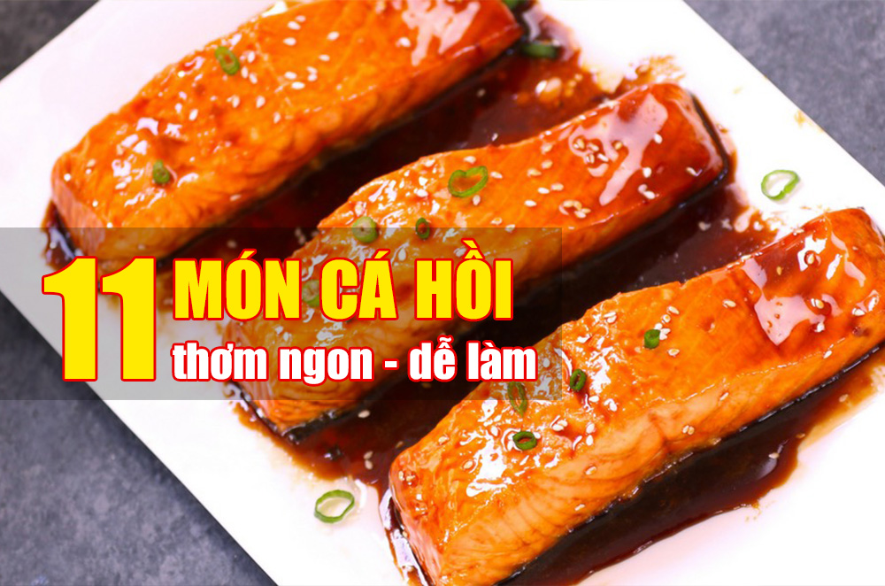 Chị em nội trợ ghi sổ tay 11 món ngon từ cá hồi để bữa ăn gia đình thêm hấp dẫn.
