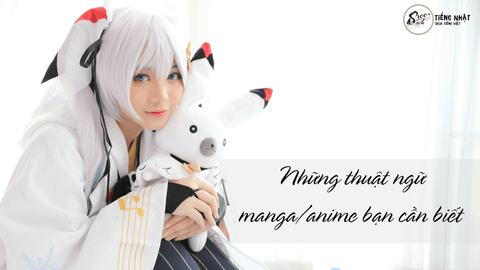 Wibu là gì? Những thuật ngữ trong manga/anime bạn nên biết