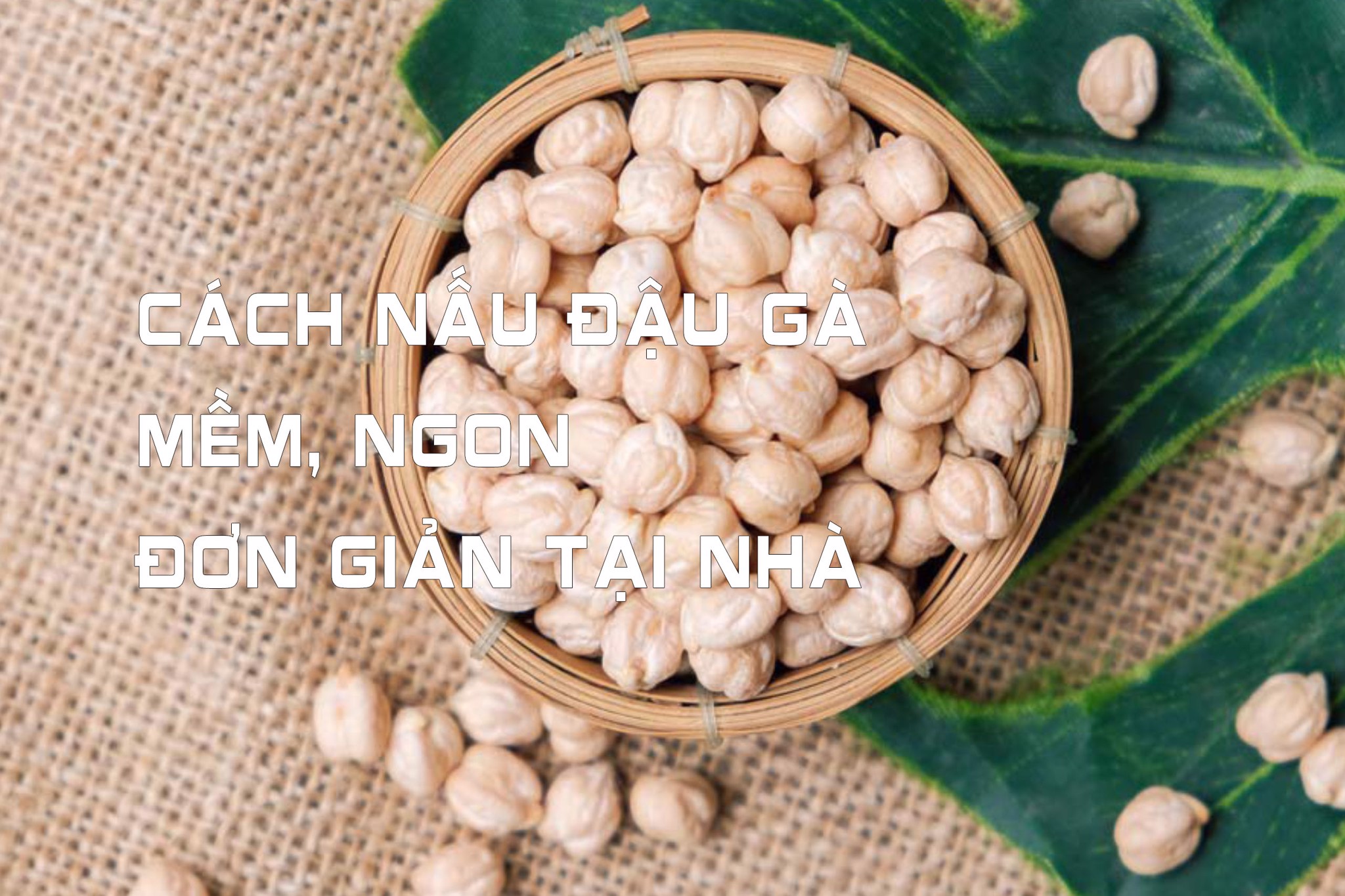 Cách nấu đậu gà mềm, ngon đơn giản tại nhà