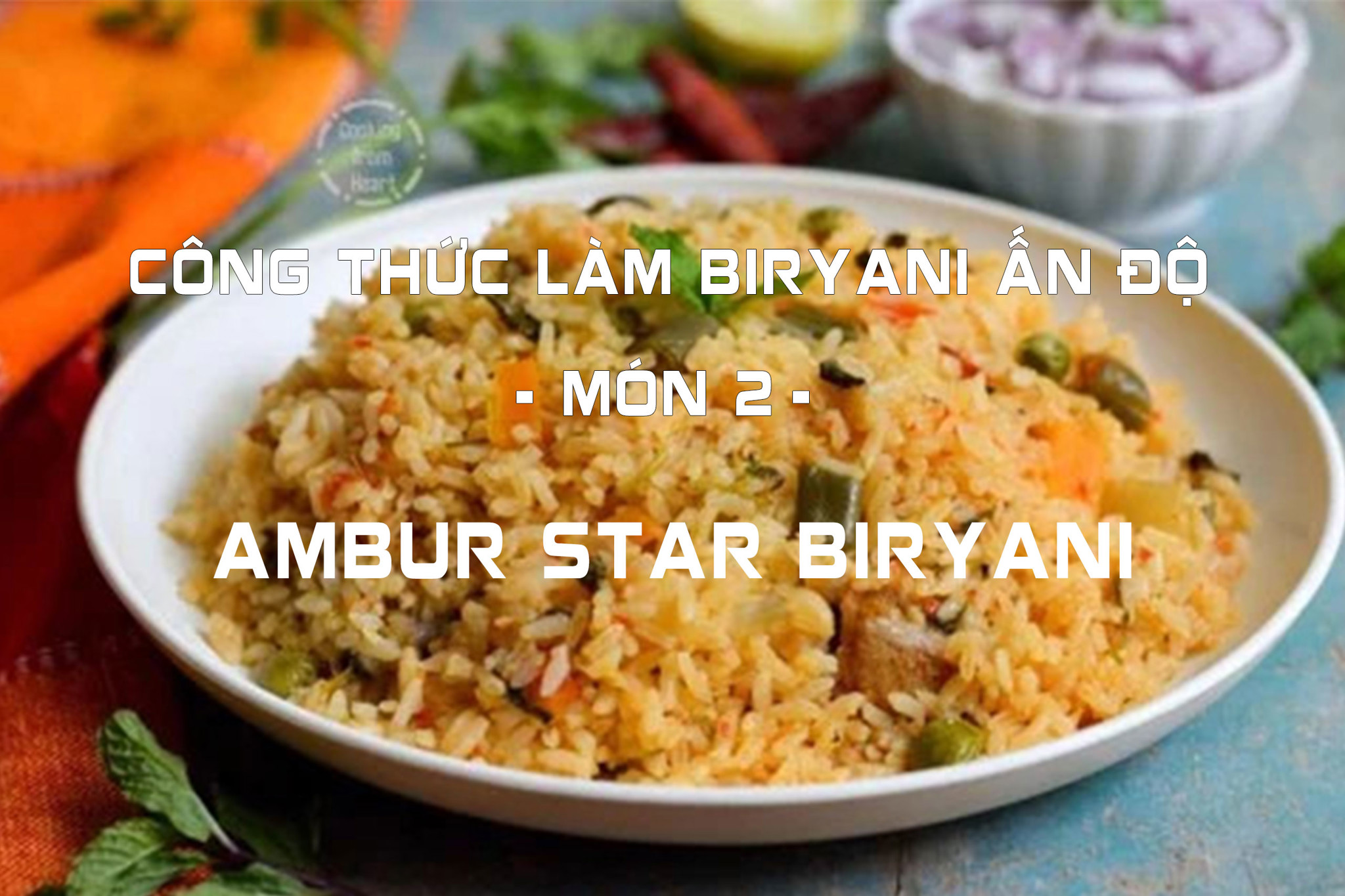 SERIES 29 CÔNG THỨC LÀM BIRYANI ẤN ĐỘ (MÓN 2): Ambur Star Biryani ...