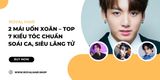 2 mái uốn xoăn – Top 7 kiểu tóc chuẩn soái ca, siêu lãng tử| Royal Hair Vietnam