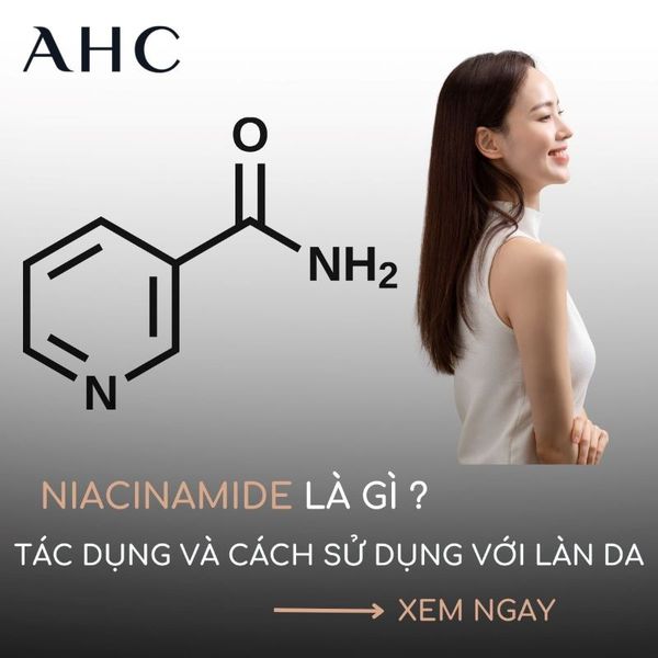 Niacinamide là gì? Tác dụng và cách dùng Niacinamide hiệu quả
