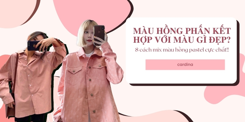 Màu hồng phấn kết hợp với màu gì