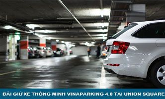 Dự án Lắp đặt Bãi giữ xe thông minh Vinaparking 4.0 tại Union Square