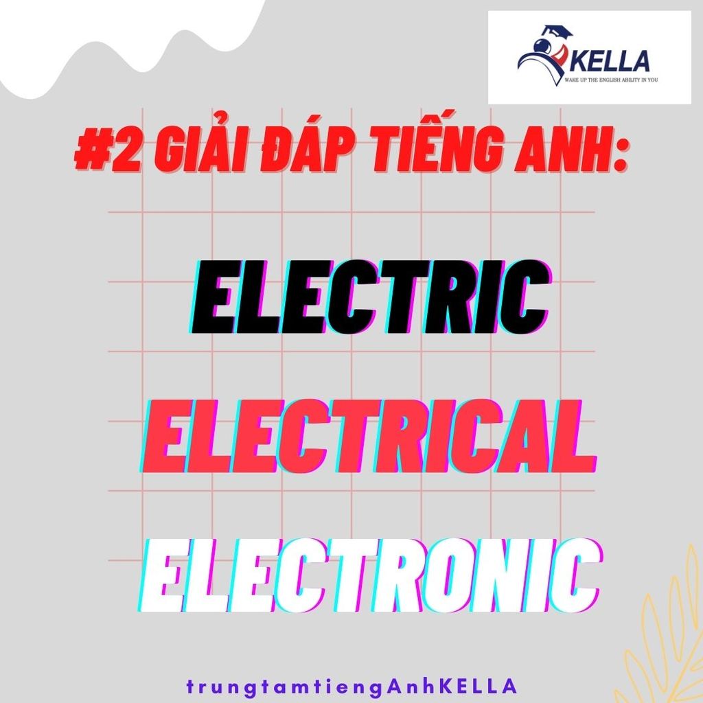#2 GIẢI ĐÁP TIẾNG ANH: PHÂN BIỆT ELECTRIC - ELECTRICAL - ELECTRONIC.