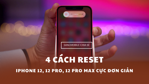 4 cách reset iPhone 12, 12 Pro và 12 Pro Max đơn giản ai cũng cần biết