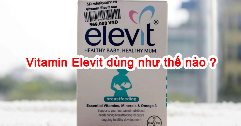 Viên bổ sung vitamin Elevit dùng như thế nào cho đúng và hiệu quả ?