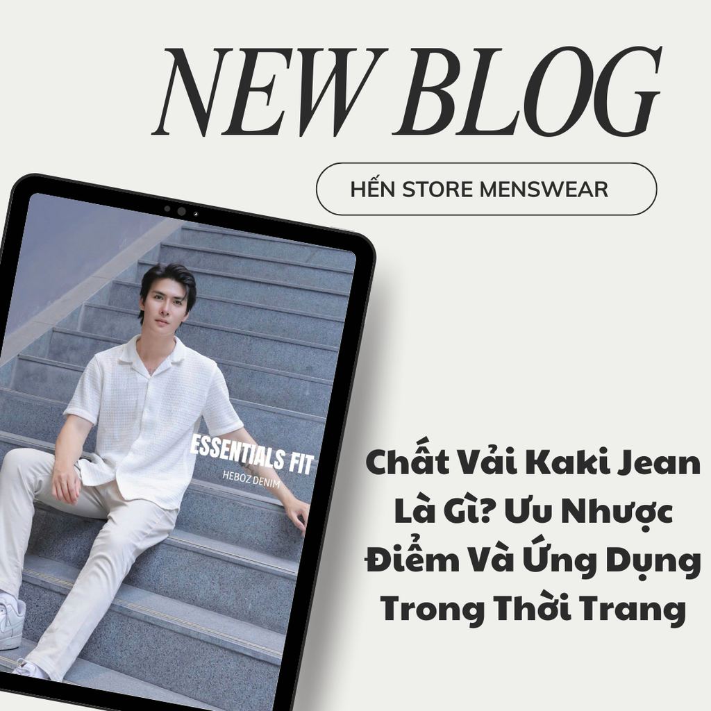 Chất Vải Kaki Jean Là Gì? Ưu Nhược Điểm Và Ứng Dụng Trong Thời Trang