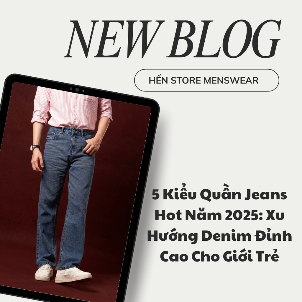 5 Kiểu Quần Jeans Hot Năm 2025: Xu Hướng Denim Đỉnh Cao Cho Giới Trẻ