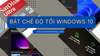 Hướng dẫn bật chế độ tối (Dark Mode) trên Windows 10