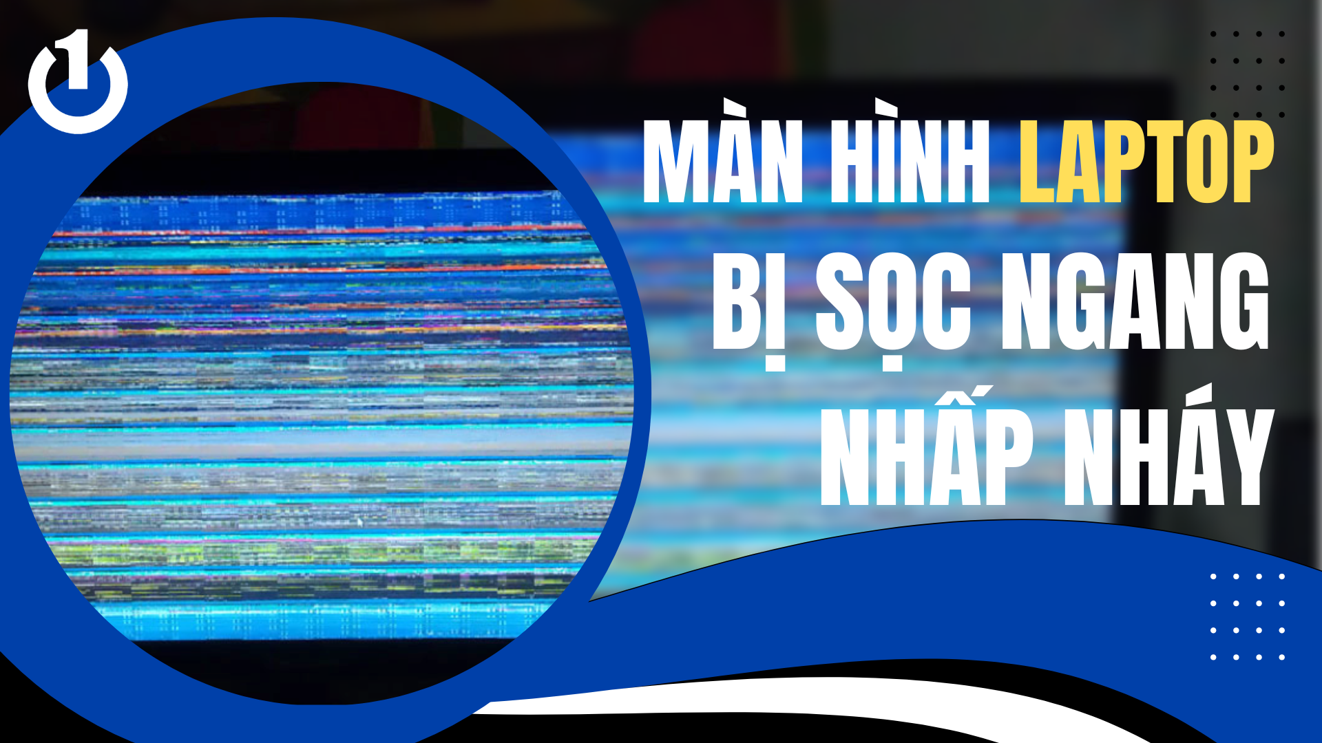 Nguyên Nhân Và Cách Khắc Phục Màn Hình Laptop Bị Sọc Ngang Nhấp Nháy 4450