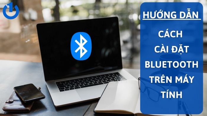 Hướng dẫn cách cài đặt Bluetooth trên máy tính