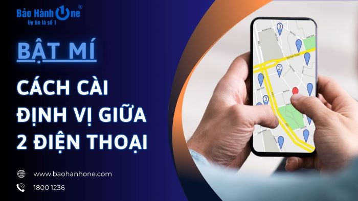 Cách cài định vị giữa 2 điện thoại