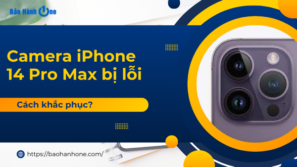 camera iphone 14 pro max bị lỗi