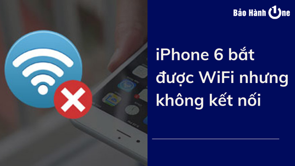 iphone 6 bắt được wifi nhưng không kết nối