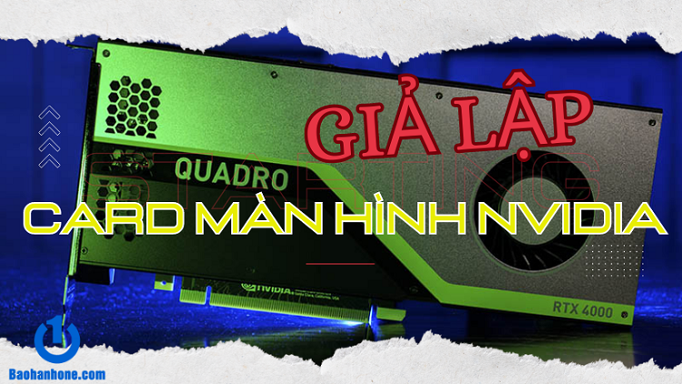 Tìm hiểu giả lập card màn hình Nvidida