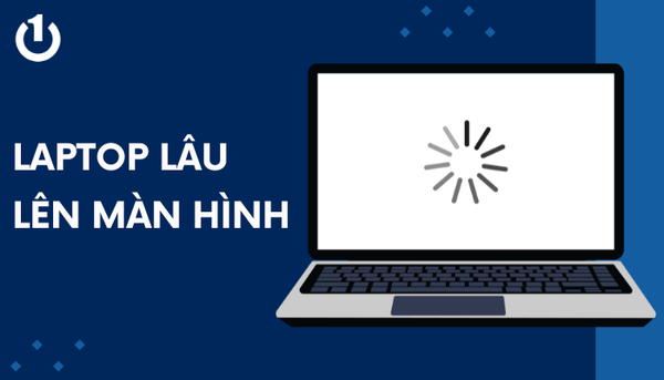 laptop lâu lên màn hình