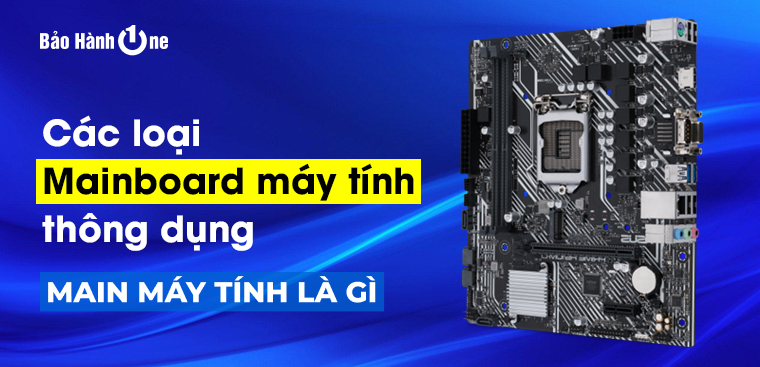Main máy tính là gì? Khám phá các thành phần và chức năng của Main
