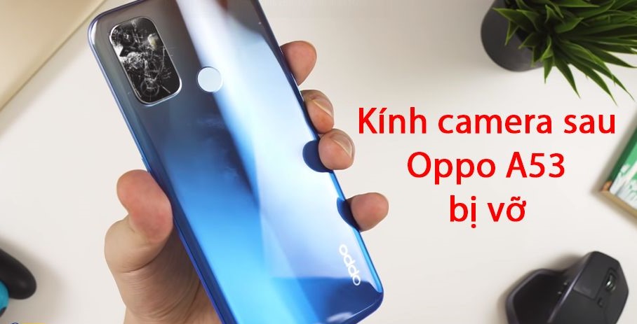 Mặt Kính Camera Oppo A53 bị vỡ