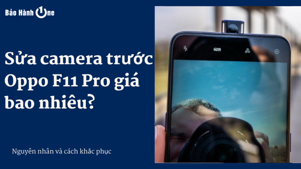 sửa camera trước oppo f11 pro giá bao nhiều