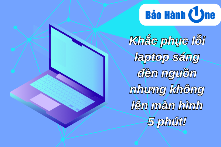 laptop sáng đèn nguồn nhưng không lên màn hình