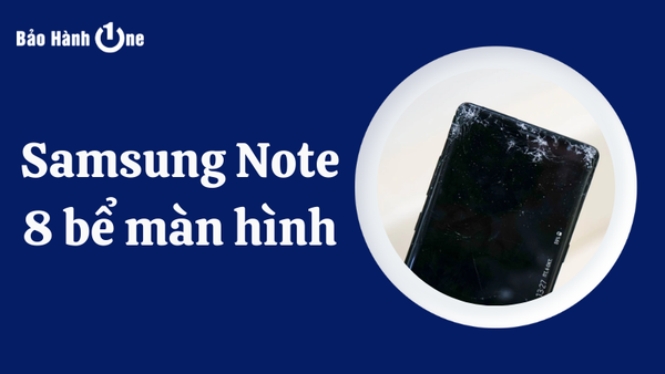 note 8 bể màn hình