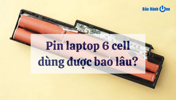 Pin laptop 6 cell dùng được bao lâu?