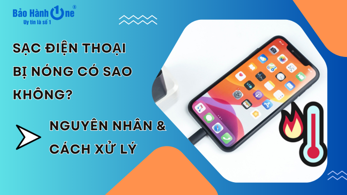 Sạc điện thoại bị nóng có sao không? Nguyên nhân, cách xử lý