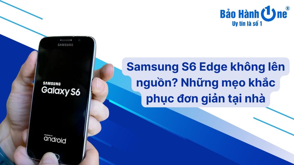 Samsung S6 Edge không lên nguồn