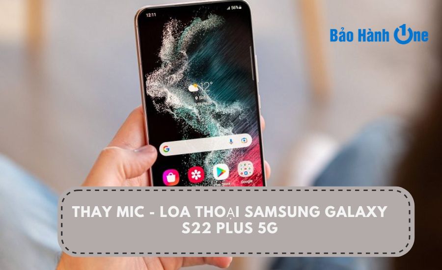 thay-mic-loa-thoai-samsung-galaxy-s22-plus-5g