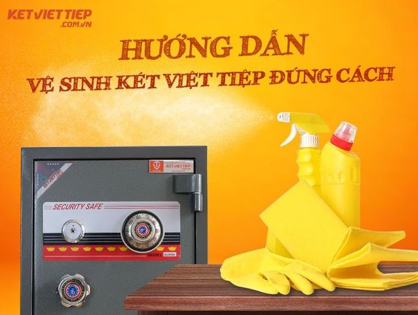 Vệ sinh Két sắt Việt Tiệp đúng cách, thực hiện đơn giản