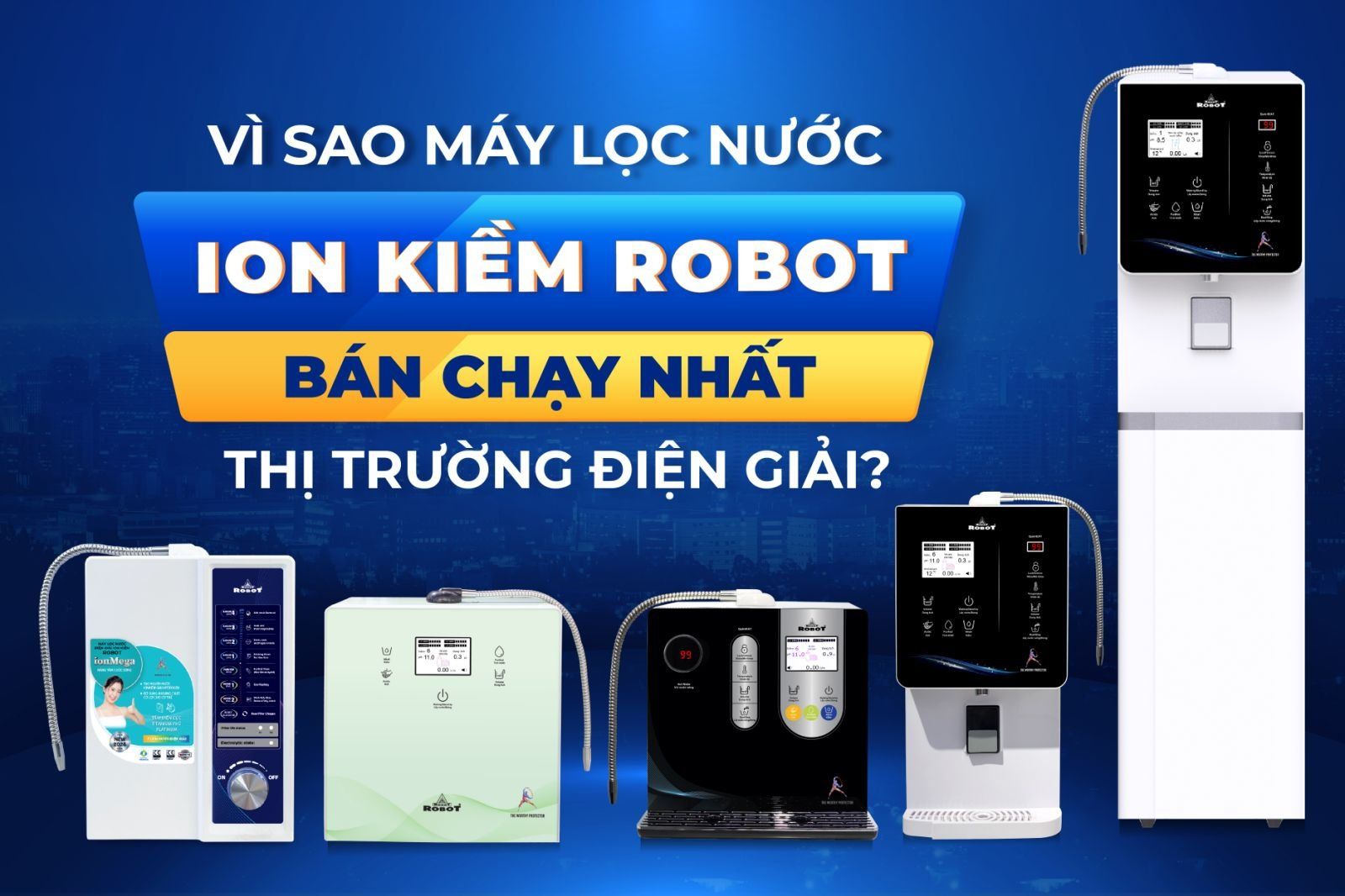 Lý do máy lọc nước ion kiềm ROBOT được yêu thích và bán chạy nhất (Doanhnghiephoinhap.vn)