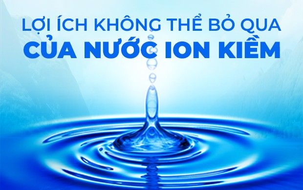 Chất lượng nước – chất lượng sống, uống đủ nước và những lợi ích không thể bỏ qua của nước ion kiềm