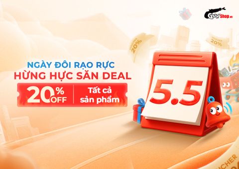 5.5 NGÀY ĐÔI RẠO RỰC - HỪNG HỰC SĂN DEAL - GIẢM 20% TOÀN BỘ SẢN PHẨM