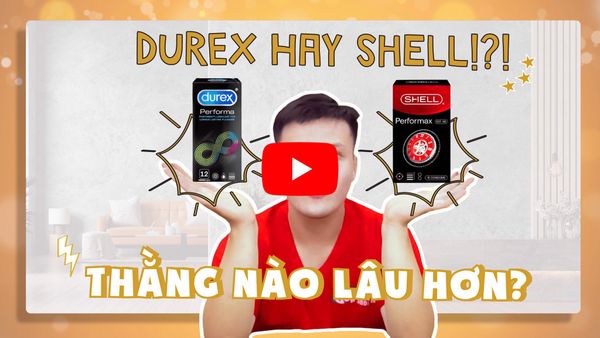 Review Bao cao su kéo dài thời gian HOT NHẤT HIỆN NAY Durex hay Shell?