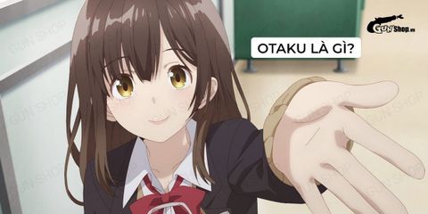 Otaku là gì? Cách nhận biết một Otaku chính hiệu