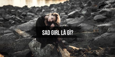 Sad Girl là gì? Bí quyết nhận biết Sad Girl chính xác và đơn giản