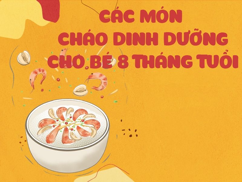 6 cách nấu cháo cho bé 8 tháng tuổi vừa ngon vừa giàu dinh dưỡng